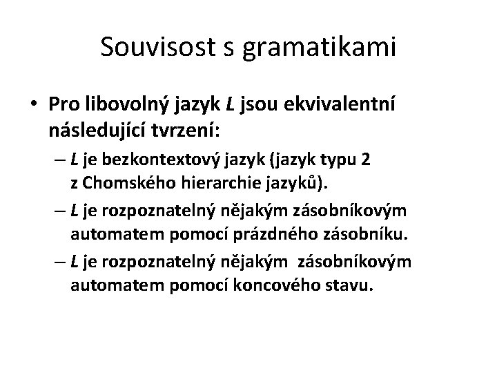 Souvisost s gramatikami • Pro libovolný jazyk L jsou ekvivalentní následující tvrzení: – L