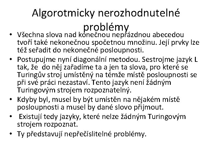 Algorotmicky nerozhodnutelné problémy • Všechna slova nad konečnou neprázdnou abecedou tvoří také nekonečnou spočetnou