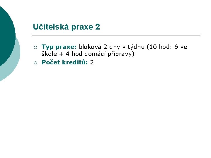 Učitelská praxe 2 ¡ ¡ Typ praxe: bloková 2 dny v týdnu (10 hod: