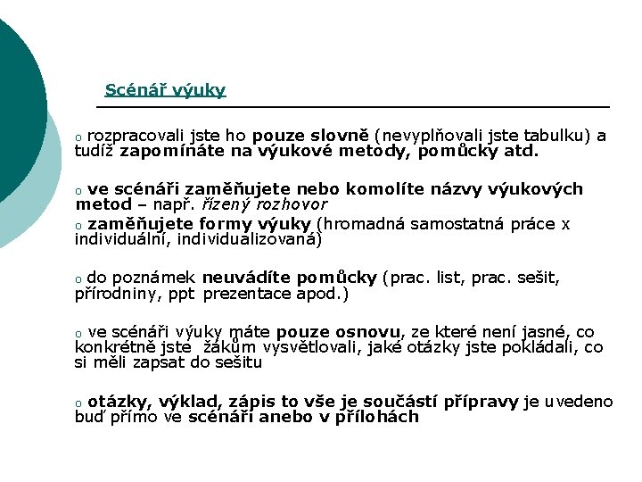 Scénář výuky rozpracovali jste ho pouze slovně (nevyplňovali jste tabulku) a tudíž zapomínáte na