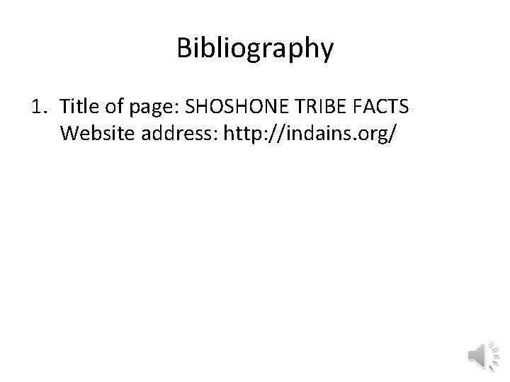 Bibliography 1. Title of page: SHOSHONE TRIBE FACTS Website address: http: //indains. org/ 