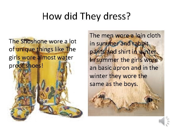 How did They dress? The Shoshone wore a lot of unique things like The