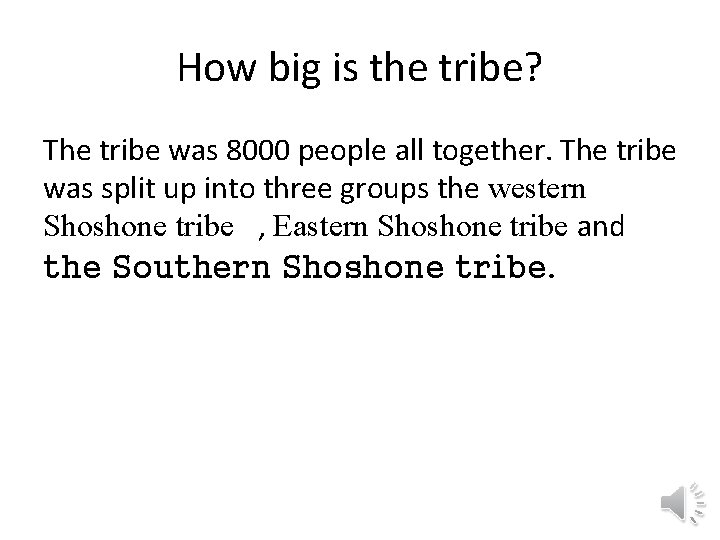 How big is the tribe? The tribe was 8000 people all together. The tribe