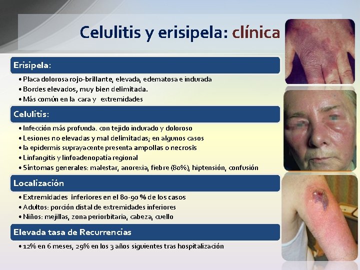 Celulitis y erisipela: clínica Erisipela: • Placa dolorosa rojo-brillante, elevada, edematosa e indurada •