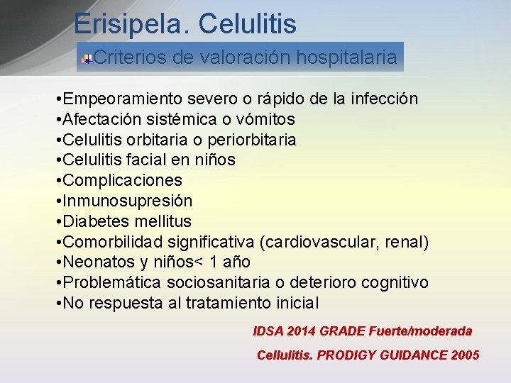 Erisipela. Celulitis Criterios de valoración hospitalaria • Empeoramiento severo o rápido de la infección