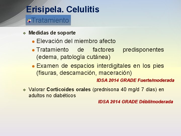Erisipela. Celulitis Tratamiento v Medidas de soporte Elevación del miembro afecto l Tratamiento de