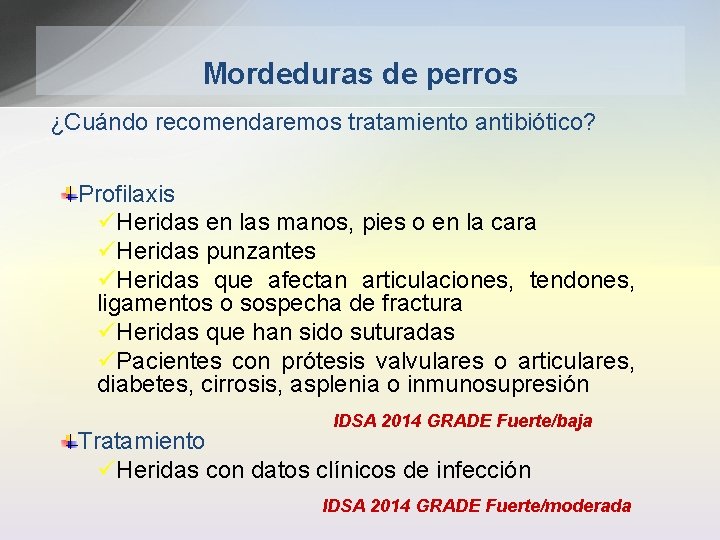 Mordeduras de perros ¿Cuándo recomendaremos tratamiento antibiótico? Profilaxis üHeridas en las manos, pies o