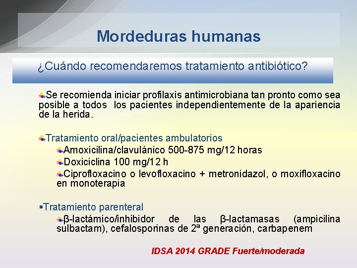 Mordeduras humanas ¿Cuándo recomendaremos tratamiento antibiótico? Se recomienda iniciar profilaxis antimicrobiana tan pronto como