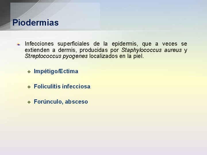 Piodermias Infecciones superficiales de la epidermis, que a veces se extienden a dermis, producidas