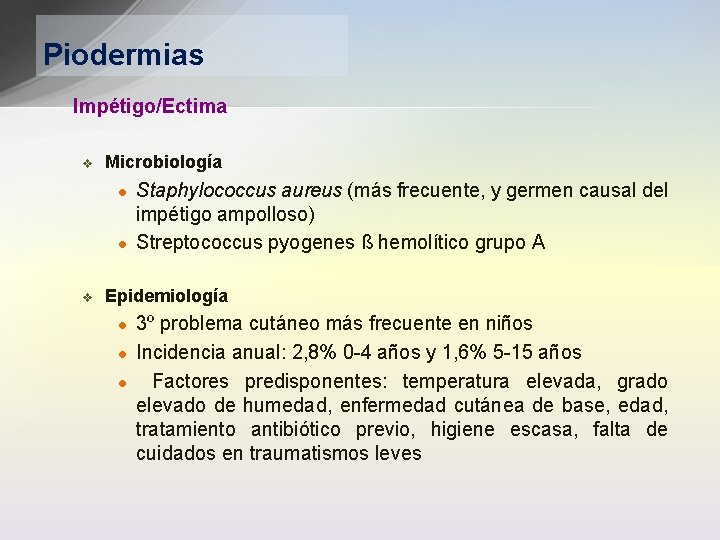 Piodermias Impétigo/Ectima v Microbiología l l v Staphylococcus aureus (más frecuente, y germen causal