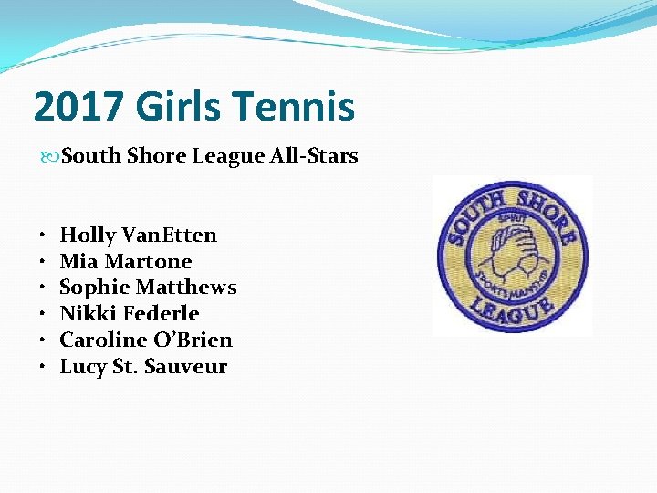 2017 Girls Tennis South Shore League All-Stars • • • Holly Van. Etten Mia