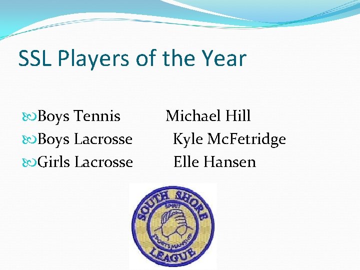 SSL Players of the Year Boys Tennis Boys Lacrosse Girls Lacrosse Michael Hill Kyle