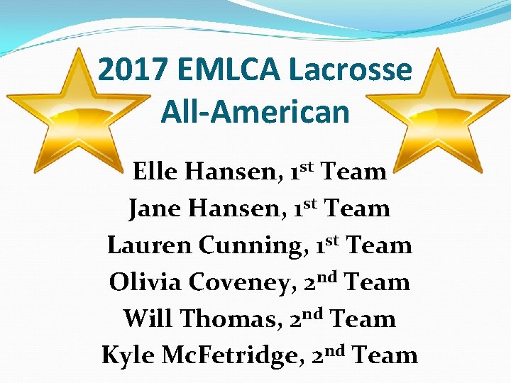 2017 EMLCA Lacrosse All-American Elle Hansen, 1 st Team Jane Hansen, 1 st Team