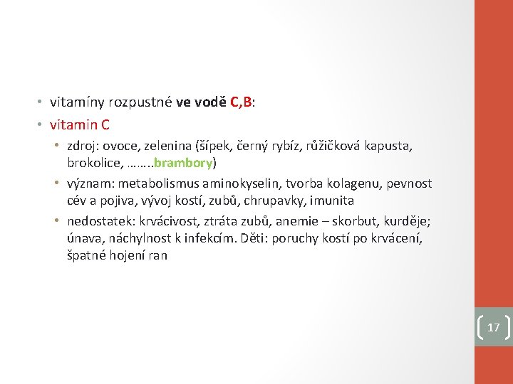  • vitamíny rozpustné ve vodě C, B: • vitamin C • zdroj: ovoce,