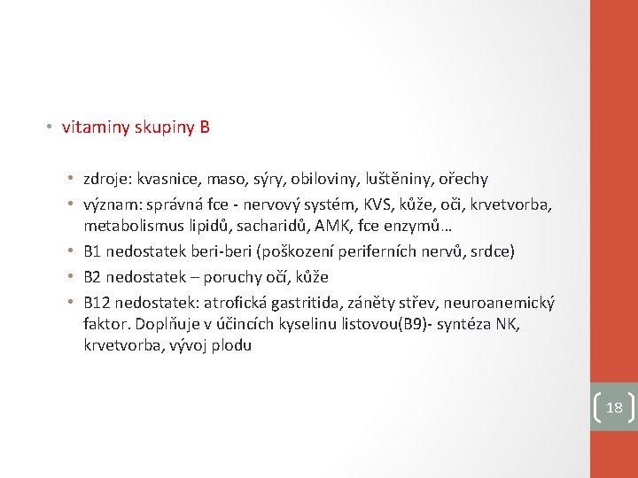  • vitaminy skupiny B • zdroje: kvasnice, maso, sýry, obiloviny, luštěniny, ořechy •