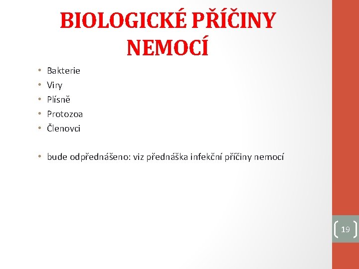 BIOLOGICKÉ PŘÍČINY NEMOCÍ • • • Bakterie Viry Plísně Protozoa Členovci • bude odpřednášeno: