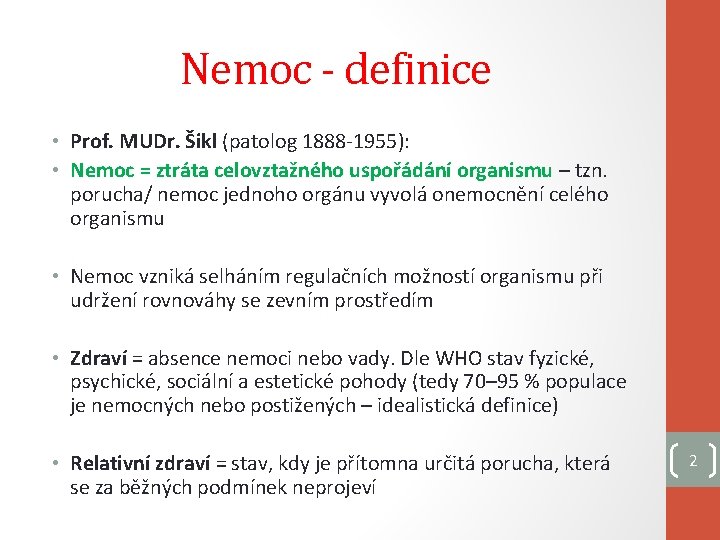 Nemoc - definice • Prof. MUDr. Šikl (patolog 1888 -1955): • Nemoc = ztráta