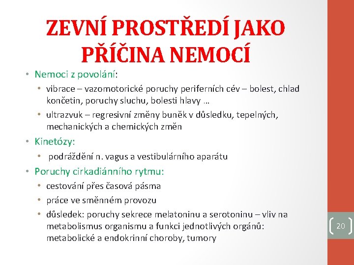 ZEVNÍ PROSTŘEDÍ JAKO PŘÍČINA NEMOCÍ • Nemoci z povolání: • vibrace – vazomotorické poruchy