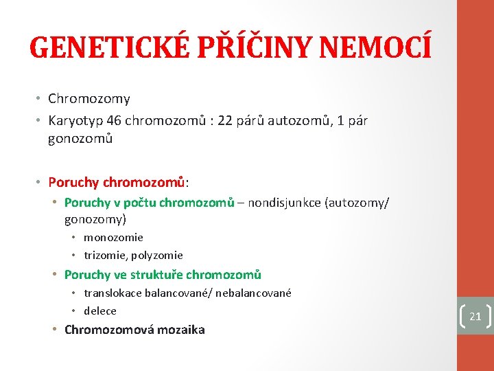 GENETICKÉ PŘÍČINY NEMOCÍ • Chromozomy • Karyotyp 46 chromozomů : 22 párů autozomů, 1