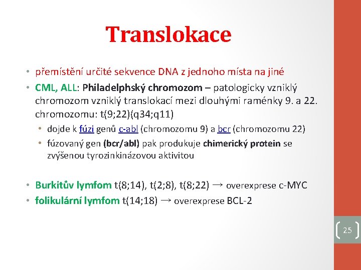 Translokace • přemístění určité sekvence DNA z jednoho místa na jiné • CML, ALL: