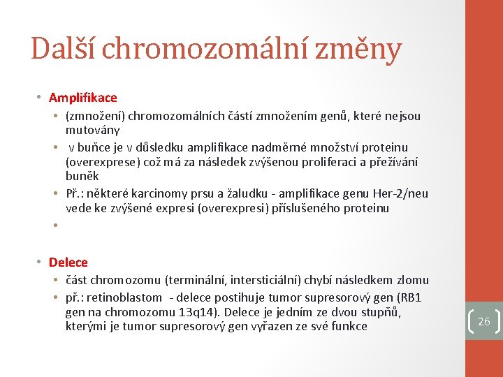 Další chromozomální změny • Amplifikace • (zmnožení) chromozomálních částí zmnožením genů, které nejsou mutovány