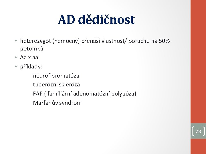 AD dědičnost • heterozygot (nemocný) přenáší vlastnost/ poruchu na 50% potomků • Aa x