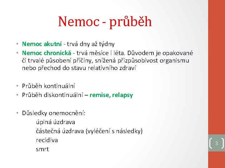 Nemoc - průběh • Nemoc akutní - trvá dny až týdny • Nemoc chronická