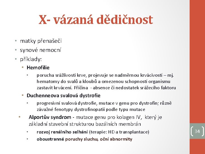 X- vázaná dědičnost • matky přenašeči • synové nemocní • příklady: • Hemofilie •