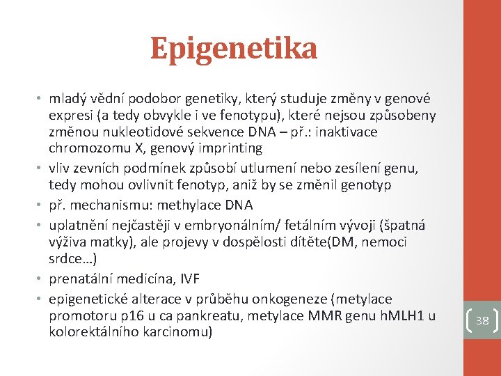 Epigenetika • mladý vědní podobor genetiky, který studuje změny v genové expresi (a tedy