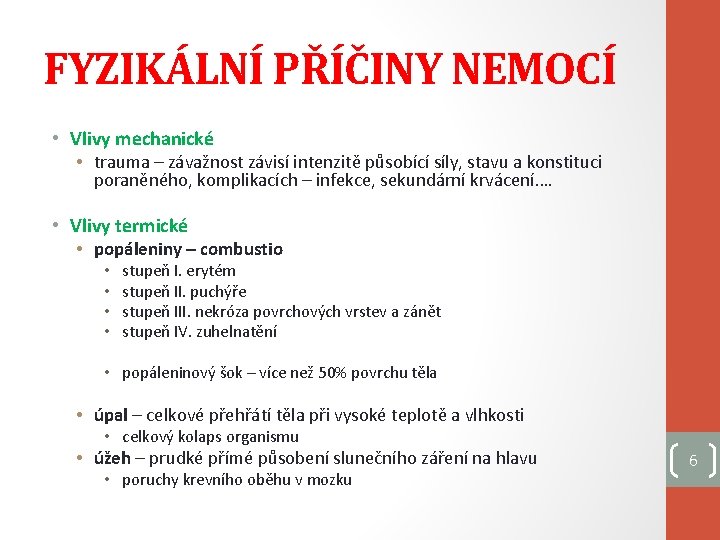 FYZIKÁLNÍ PŘÍČINY NEMOCÍ • Vlivy mechanické • trauma – závažnost závisí intenzitě působící síly,