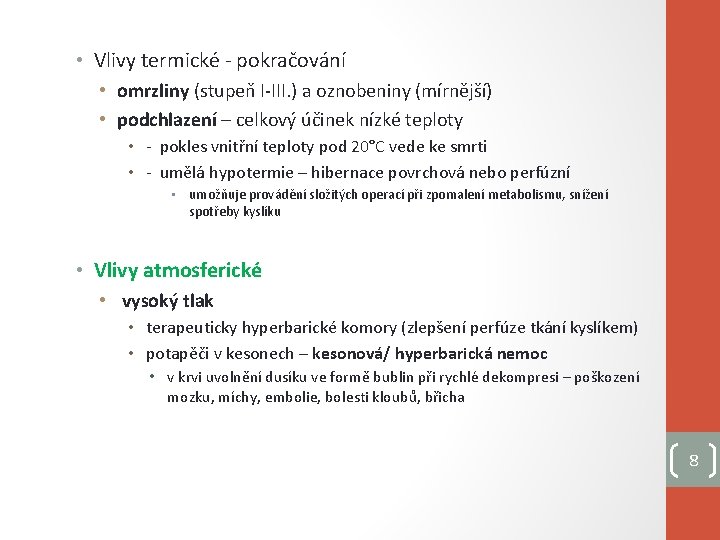  • Vlivy termické - pokračování • omrzliny (stupeň I-III. ) a oznobeniny (mírnější)