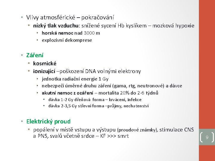  • Vlivy atmosférické – pokračování • nízký tlak vzduchu: snížené sycení Hb kyslíkem