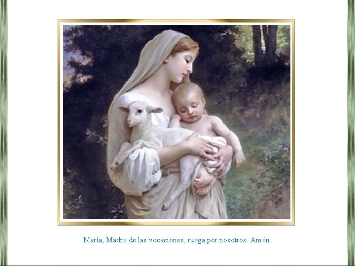 María, Madre de las vocaciones, ruega por nosotros. Amén. 