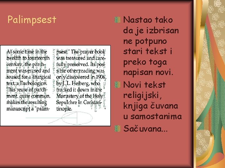 Palimpsest Nastao tako da je izbrisan ne potpuno stari tekst i preko toga napisan