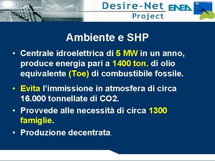 Ambiente e SHP • Centrale idroelettrica di 5 MW in un anno, produce energia