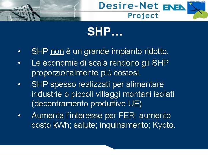 SHP… • • SHP non è un grande impianto ridotto. Le economie di scala