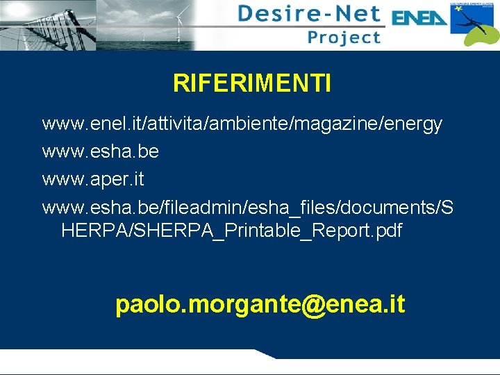 RIFERIMENTI www. enel. it/attivita/ambiente/magazine/energy www. esha. be www. aper. it www. esha. be/fileadmin/esha_files/documents/S HERPA/SHERPA_Printable_Report.