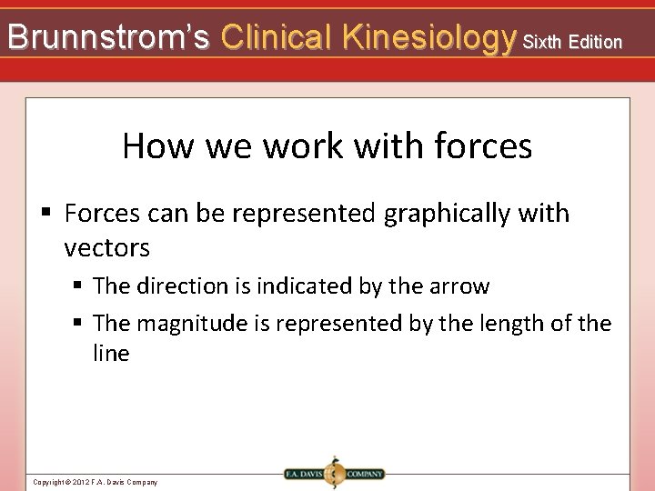 Brunnstrom’s Clinical Kinesiology Sixth Edition How we work with forces § Forces can be