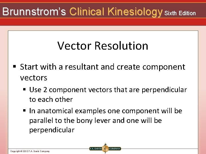 Brunnstrom’s Clinical Kinesiology Sixth Edition Vector Resolution § Start with a resultant and create