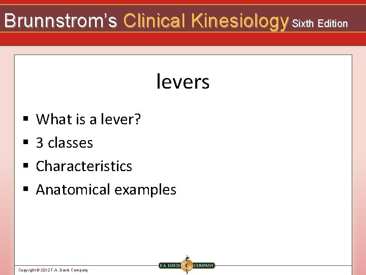 Brunnstrom’s Clinical Kinesiology Sixth Edition levers § § What is a lever? 3 classes