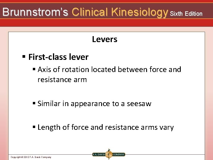 Brunnstrom’s Clinical Kinesiology Sixth Edition Levers § First-class lever § Axis of rotation located