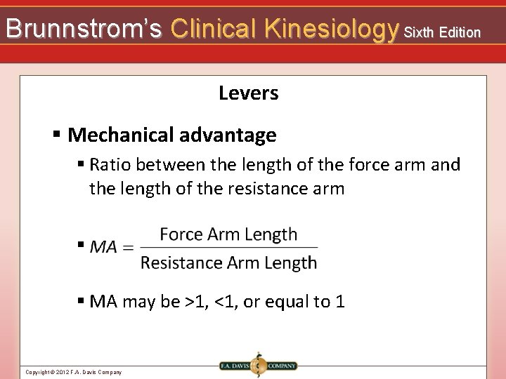 Brunnstrom’s Clinical Kinesiology Sixth Edition Levers § Mechanical advantage § Ratio between the length
