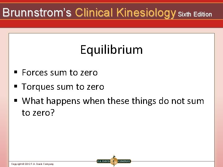 Brunnstrom’s Clinical Kinesiology Sixth Edition Equilibrium § Forces sum to zero § Torques sum