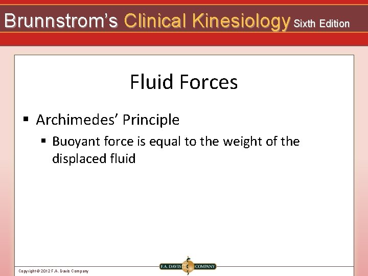 Brunnstrom’s Clinical Kinesiology Sixth Edition Fluid Forces § Archimedes’ Principle § Buoyant force is