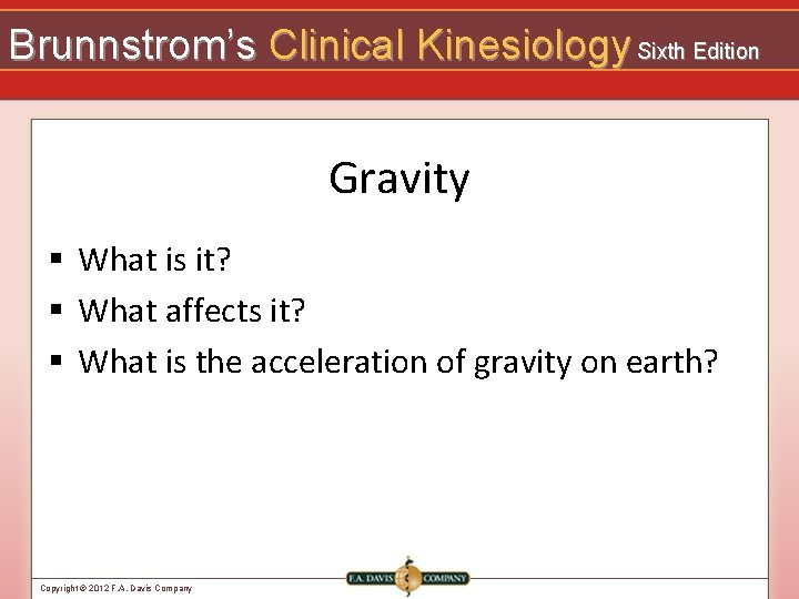 Brunnstrom’s Clinical Kinesiology Sixth Edition Gravity § What is it? § What affects it?