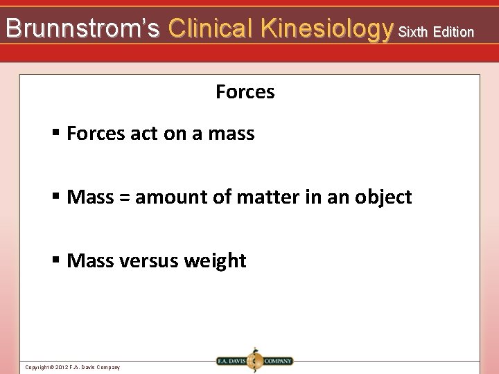 Brunnstrom’s Clinical Kinesiology Sixth Edition Forces § Forces act on a mass § Mass