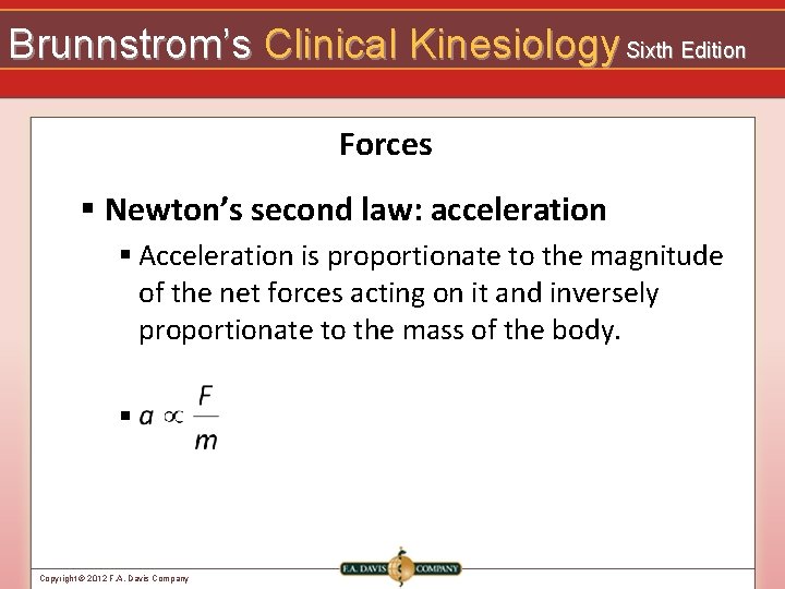 Brunnstrom’s Clinical Kinesiology Sixth Edition Forces § Newton’s second law: acceleration § Acceleration is