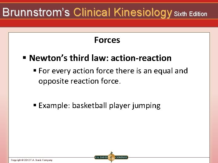 Brunnstrom’s Clinical Kinesiology Sixth Edition Forces § Newton’s third law: action-reaction § For every