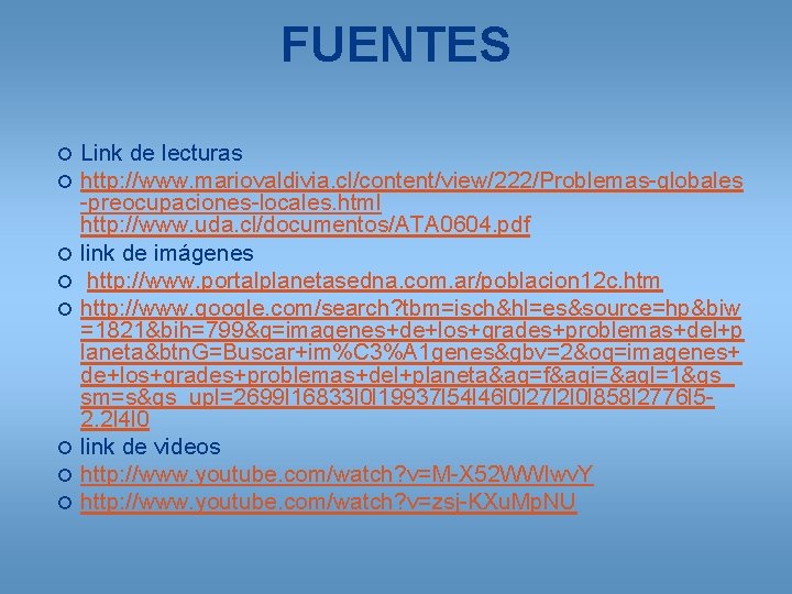 FUENTES Link de lecturas http: //www. mariovaldivia. cl/content/view/222/Problemas-globales -preocupaciones-locales. html http: //www. uda. cl/documentos/ATA