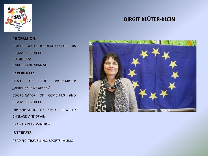 BIRGIT KLÜTER-KLEIN PROFESSION: TEACHER AND COORDINATOR FOR THIS ERASMUS PROJECT SUBJECTS: ENGLISH AND SPANISH